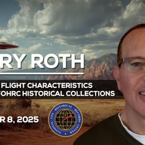 Barry Roth – Exploring UAP Flight Characteristics and the NUFOHRC Archives Member